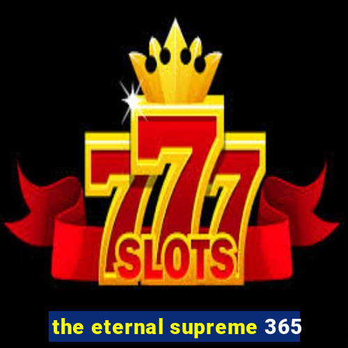 the eternal supreme 365